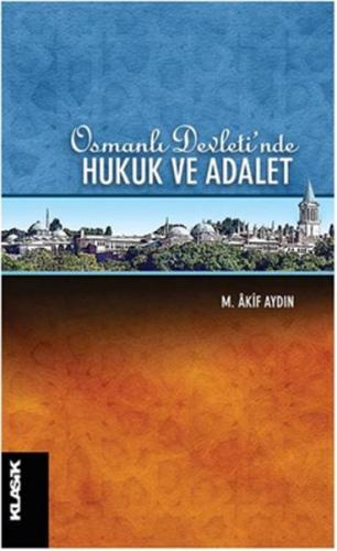 Osmanlı Devleti'nde Hukuk ve Adalet %12 indirimli M. Akif Aydın