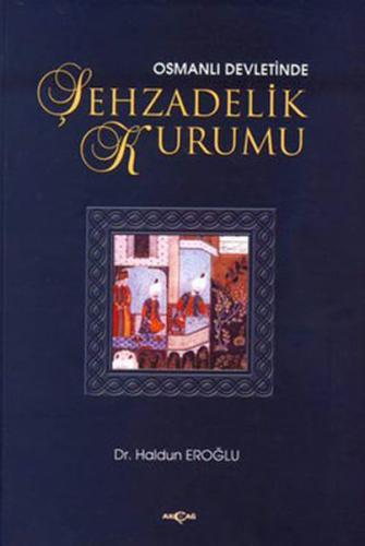 Osmanlı Devletinde Şehzadelik Kurumu %15 indirimli Haldun Eroğlu