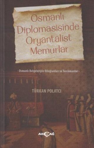 Osmanlı Diplomasisinde Oryantalist Memurlar %15 indirimli Türkan Polat