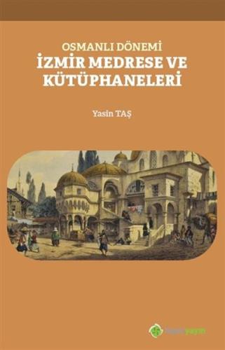 Osmanlı Dönemi İzmir Medrese ve Kütüphaneleri %15 indirimli Yasin Taş