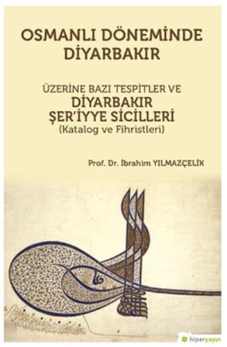 Osmanlı Döneminde Diyarbakır Üzerine Bazı Tespitler ve Diyarbakır Şer’