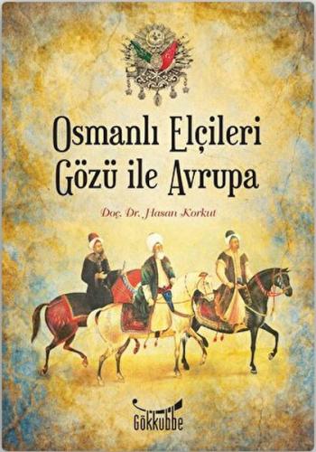 Osmanlı Elçileri Gözü İle Avrupa %12 indirimli Hasan Korkut