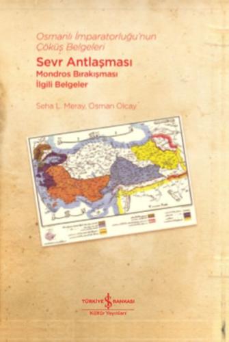 Osmanlı İmparatorluğu’nun Çöküş Belgeleri - Sevr Antlaşması Mondros Bı