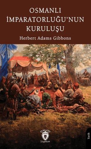 Osmanlı İmparatorluğu’nun Kuruluşu Herbert Adams Gibbons