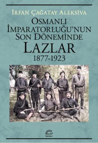 Osmanlı İmparatorluğu’nun Son Döneminde Lazlar 1877-1923 İrfan Çağatay