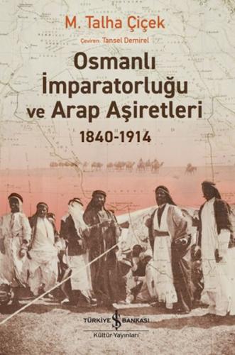 Osmanlı İmparatorluğu Ve Arap Aşiretleri 1840-1914 M. Talha Çiçek