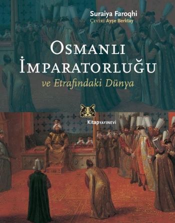 Osmanlı İmparatorluğu ve Etrafındaki Dünya Suraiya Faroqhi