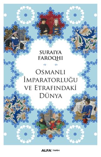Osmanlı İmparatorluğu ve Etrafındaki Dünya %10 indirimli Suraiya Faroq