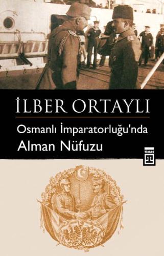 Osmanlı İmparatorluğu'nda Alman Nüfuzu İlber Ortaylı