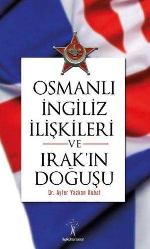 Osmanlı İngiliiz İlişkileri ve Irak'ın Doğuşu %33 indirimli Ayfer Yazk