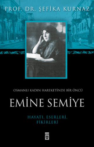 Osmanlı Kadın Hareketinde Bir Öncü Emine Semiye Şefika Kurnaz