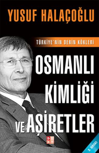 Osmanlı Kimliği ve Aşiretler %22 indirimli Yusuf Halaçoğlu