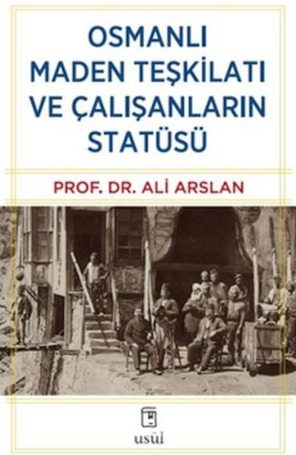 Osmanlı Maden Teşkilatı ve Çalışanların Statüsü Prof. Dr. Ali Arslan