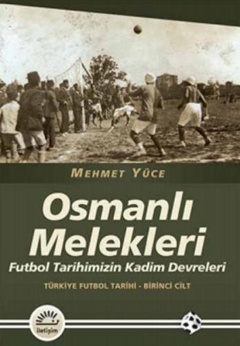Osmanlı Melekleri Futbol Tarihimizin Kadim Devreleri / Türkiye Futbol 