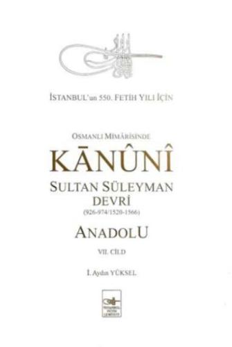 Osmanlı Mîmârîsinde Kanûnî Sultan Süleyman Devri - Anadolu VII. cilt %
