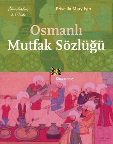 Osmanlı Mutfak Sözlüğü %13 indirimli Priscilla Mary Işın