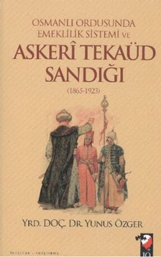 Osmanlı Ordusunda Emeklilik Sistemi ve Askeri Tekaüd Sandığı (1865-192