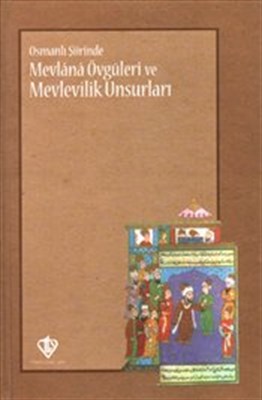 Osmanlı Şiirinde Mevlana Övgüleri ve Mevlevilik Unsurları %13 indiriml