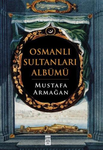 Osmanlı Sultanları Albümü Mustafa Armağan