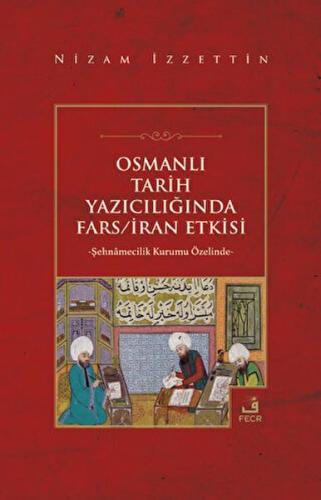 Osmanlı Tarih Yazıcılığında Fars - İran Etkisi %15 indirimli Nizam İzz