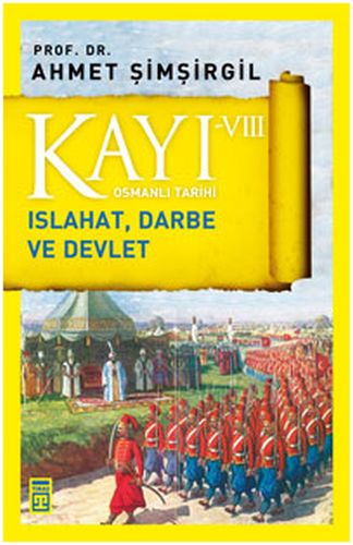 Osmanlı Tarihi Kayı 8 Islahat, Darbe ve Devlet %15 indirimli Ahmet Şim