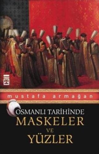 Osmanlı Tarihinde Maskeler ve Yüzler Mustafa Armağan