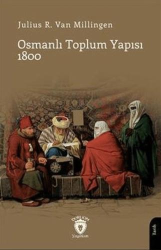 Osmanlı Toplum Yapısı 1800 %25 indirimli Julius R. Van Milligen