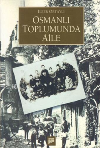 Osmanlı Toplumunda Aile İlber Ortaylı