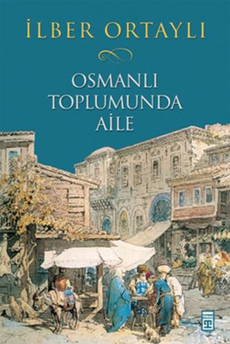 Osmanlı Toplumunda Aile İlber Ortaylı