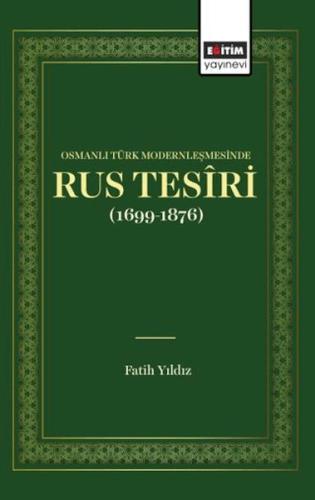 Osmanlı Türk Modernleşmesınde Rus Tesîrı (1699 1876) Fatih Yıldız