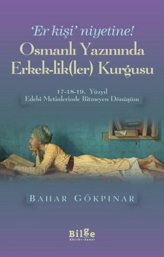 Osmanlı Yazınında Erkek-Lik(Ler) Kurgusu %14 indirimli Bahar Gökpınar