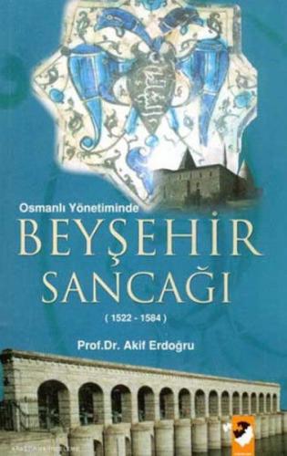 Osmanlı Yönetiminde Beyşehir Sancağı %22 indirimli Akif Erdoğdu