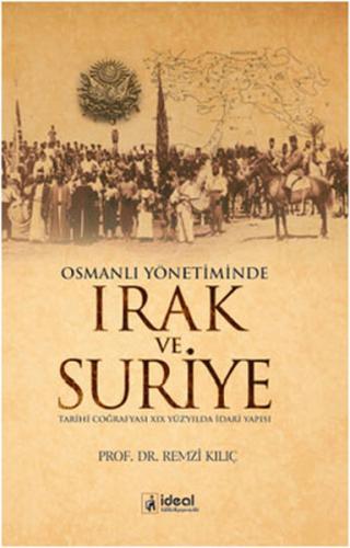 Osmanlı Yönetiminde Irak ve Suriye Tarihi Coğrafyası XIX Yüzyılda İdar