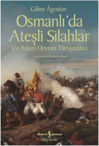 Osmanlı'da Ateşli Silahlar ve Askeri Devrim Tartışmaları %31 indirimli