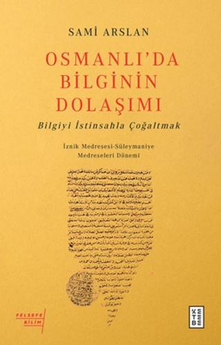 Osmanlıda Bilginin Dolaşımı - Bilgiyi İstinsahla Çoğaltmak Sami Arslan