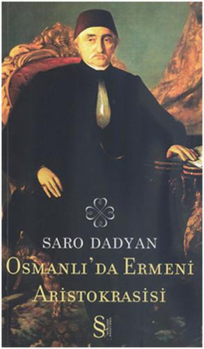 Osmanlı'da Ermeni Aristokrasisi Saro Dadyan