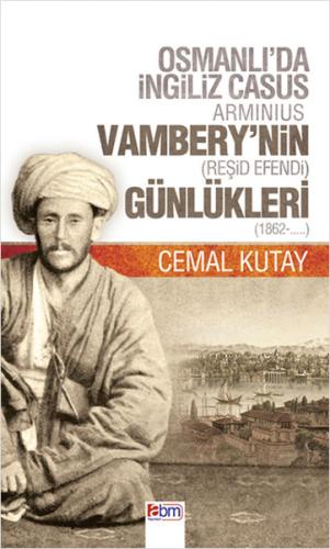 Osmanlı'da İngiliz Casus Arminius Vambery'nin (Reşid Efendi) Günlükler