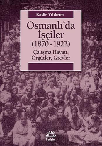 Osmanlı'da İşçiler (1870-1922) Çalışma Hayatı, Örgütler, Grevler %10 i