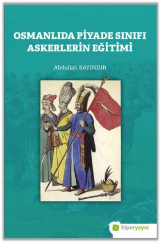 Osmanlıda Piyade Sınıfı Askerlerin Eğitimi %15 indirimli Abdullah Bayı