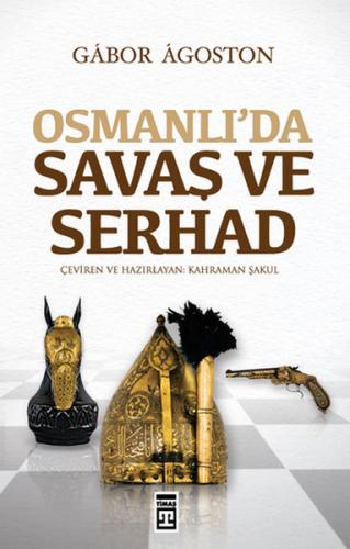 Osmanlı'da Savaş ve Serhad %15 indirimli Gabor Agoston