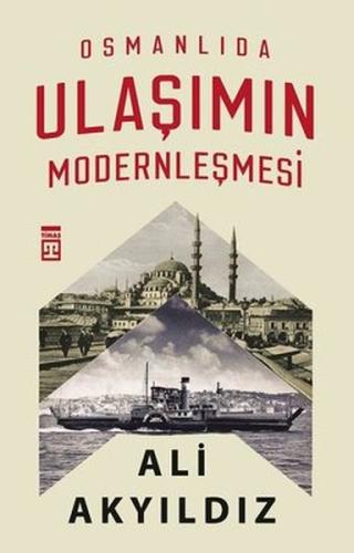 Osmanlıda Ulaşımın Modernleşmesi %15 indirimli Ali Akyıldız