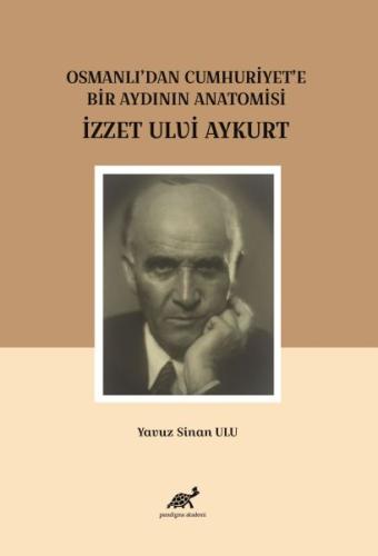 Osmanlı'dan Cumhuriyet'e Bir Aydının Anatomisi İzzet Ulvi Aykurt %17 i