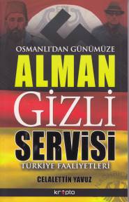 Osmanlıdan Günümüze Alman Gizli Servis Celalettin Yavuz