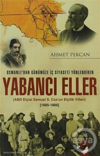 Osmanlı'dan Günümüze İç Siyaseti Yönlendiren Yabancı Eller Ahmet Pekca