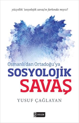 Osmanlıdan Ortadoğuya Sosyolojik Savaş Yusuf Çağlayan