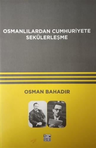 Osmanlılardan Cumhuriyete Sekülerleşme %10 indirimli Osman Bahadır