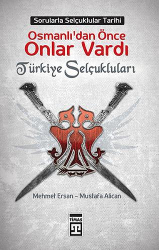 Osmanlılardan Önce Onlar Vardı: Türkiye Selçukluları Mustafa Alican