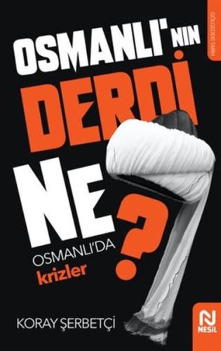 Osmanlı'nın Derdi Ne? - Osmanlı'da Krizler %20 indirimli Koray Şerbetç