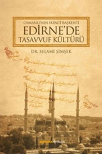 Osmanlı'nın İkinci Başkenti Edirne'de Tasavvuf Kültürü %18 indirimli S