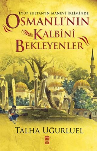 Osmanlının Kalbini Bekleyenler %15 indirimli Talha Uğurluel